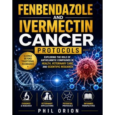 Orion FENBENDAZOLE AND IVERMECTIN CANCER PROTOCOLS Orion FENBENDAZOLE AND IVERMECTIN CANCER PROTOCOLS