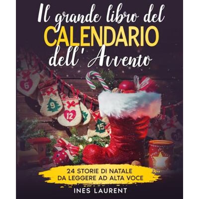 Laurent, Ines Il grande libro del calendario dell'Avvento per bambini: 24 storie di Natale da leggere ad alta voce Una storia al giorno fino alla vigilia di Natale Laurent, Ines Il grande libro del calendario dell'Avvento per bambini: 24 storie di Natale da leggere ad alta voce Una storia al giorno fino alla vigilia di Natale