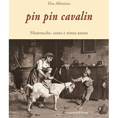 Elsa Pin Pin Cavalin. Filastrocche, conte e ninna nanne Elsa Pin Pin Cavalin. Filastrocche, conte e ninna nanne