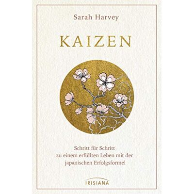 Harvey, Sarah Kaizen: Schritt für Schritt zu einem erfüllten Leben mit der japanischen Erfolgsformel Harvey, Sarah Kaizen: Schritt für Schritt zu einem erfüllten Leben mit der japanischen Erfolgsformel