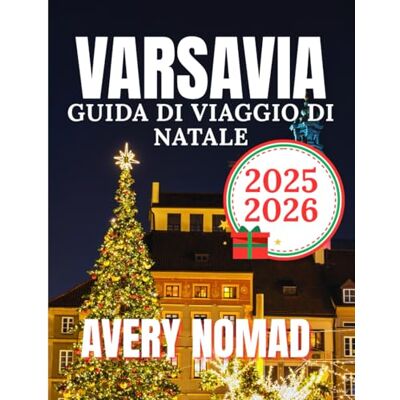 Avery VARSAVIA GUIDA DI VIAGGIO DI NATALE 2025-2026 Avery VARSAVIA GUIDA DI VIAGGIO DI NATALE 2025-2026