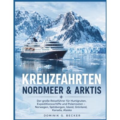 Becker Kreuzfahrten Nordmeer & Arktis: Der große Reiseführer für Hurtigruten, Expeditionsschiffe und Polarrouten – Norwegen, Spitzbergen, Island, Grönland, Kanada, Alaska Becker Kreuzfahrten Nordmeer & Arktis: Der große Reiseführer für Hurtigruten, Expeditionsschiffe und Polarrouten – Norwegen, Spitzbergen, Island, Grönland, Kanada, Alaska