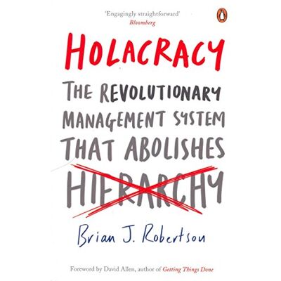 Penguin Holacracy: The Revolutionary Management System that Abolishes Hierarchy Penguin Holacracy: The Revolutionary Management System that Abolishes Hierarchy