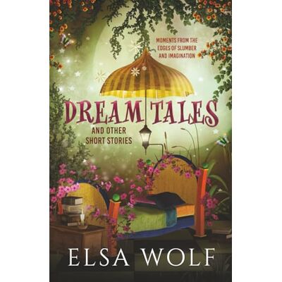 Elsa Dream Tales: And Other Short Stories Elsa Dream Tales: And Other Short Stories