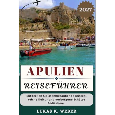 Weber APULIEN REISEFÜHRER: Entdecken Sie atemberaubende Küsten, reiche Kultur und verborgene Schätze Süditaliens Weber APULIEN REISEFÜHRER: Entdecken Sie atemberaubende Küsten, reiche Kultur und verborgene Schätze Süditaliens