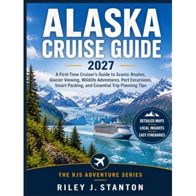 Stanton Alaska Cruise Guide 2027: A First-Time Cruiser's Guide to Scenic Routes, Glacier Viewing, Wildlife Adventures, Port Excursions, Smart Packing, and Essential Trip Planning Tips Stanton Alaska Cruise Guide 2027: A First-Time Cruiser's Guide to Scenic Routes, Glacier Viewing, Wildlife Adventures, Port Excursions, Smart Packing, and Essential Trip Planning Tips