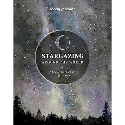Planet, Lonely Stargazing Around the World: A Tour of the Night Sky: Plan a Starry Eyed Trip Over 65 Incredible National Parks & Sites Space Phenomena Calendars & Photography Planet, Lonely Stargazing Around the World: A Tour of the Night Sky: Plan a Starry Eyed Trip Over 65 Incredible National Parks & Sites Space Phenomena Calendars & Photography