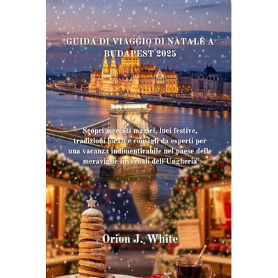 Orion GUIDA DI VIAGGIO DI NATALE A BUDAPEST 2025: Scopri mercati magici, luci festive, tradizioni locali e consigli da esperti per una vacanza indimenticabile nel paese delle meraviglie invernali Orion GUIDA DI VIAGGIO DI NATALE A BUDAPEST 2025: Scopri mercati magici, luci festive, tradizioni locali e consigli da esperti per una vacanza indimenticabile nel paese delle meraviglie invernali