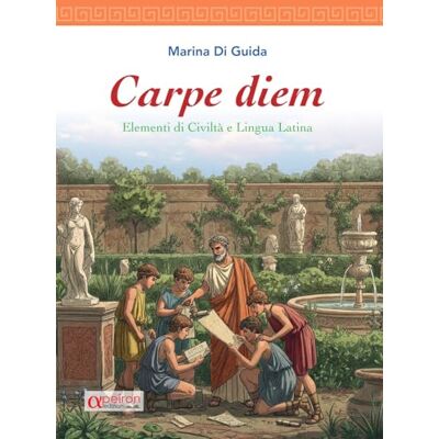 Di Guida, Marina Carpe diem. Elementi di civiltà e lingua latina con dizionario latino integrato Di Guida, Marina Carpe diem. Elementi di civiltà e lingua latina con dizionario latino integrato