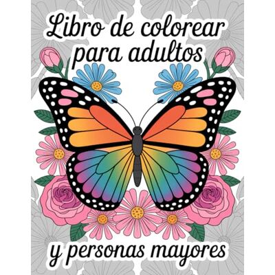Sono, Kim Libro de Colorear para Adultos y Personas Mayores: 50 Hermosos Diseños de Naturaleza con Flores, Mariposas y Pájaros para la Relajación y Aliviar el Estrés Sono, Kim Libro de Colorear para Adultos y Personas Mayores: 50 Hermosos Diseños de Naturaleza con Flores, Mariposas y Pájaros para la Relajación y Aliviar el Estrés