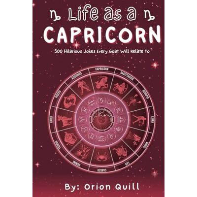 Orion Life as a Capricorn: 500 Hilarious Jokes Every Goat Will Relate To Orion Life as a Capricorn: 500 Hilarious Jokes Every Goat Will Relate To