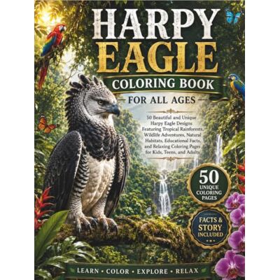 Creative Harpy Eagle Coloring Book for All Ages: 50 Beautiful and Unique Harpy Eagle Designs Featuring Tropical Rainforests, Wildlife Adventures, Natural ... Coloring Pages for Kids, Teens, and Adults Creative Harpy Eagle Coloring Book for All Ages: 50 Beautiful and Unique Harpy Eagle Designs Featuring Tropical Rainforests, Wildlife Adventures, Natural ... Coloring Pages for Kids, Teens, and Adults