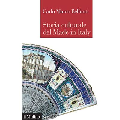 Belfanti, Carlo Marco Storia culturale del made in Italy Belfanti, Carlo Marco Storia culturale del made in Italy