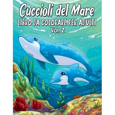 ART Cuccioli del Mare: Un meraviglioso libro da colorare con una collezione di bellissime e uniche illustrazioni di animali del mare ART Cuccioli del Mare: Un meraviglioso libro da colorare con una collezione di bellissime e uniche illustrazioni di animali del mare