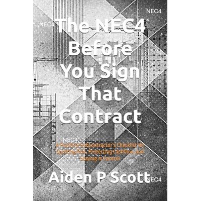 Scott The NEC4 Before You Sign That Contract: A Practical Subcontractor’s Checklist for Spotting Risk, Protecting Cashflow, and Staying in Control Scott The NEC4 Before You Sign That Contract: A Practical Subcontractor’s Checklist for Spotting Risk, Protecting Cashflow, and Staying in Control