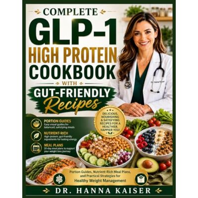Kaiser COMPLETE GLP-1 HIGH PROTEIN COOKBOOK WITH GUT-FRIENDLY RECIPES: Portion Guides, Nutrient-Rich Meal Plans, and Practical Strategies for Healthy Weight Management Kaiser COMPLETE GLP-1 HIGH PROTEIN COOKBOOK WITH GUT-FRIENDLY RECIPES: Portion Guides, Nutrient-Rich Meal Plans, and Practical Strategies for Healthy Weight Management
