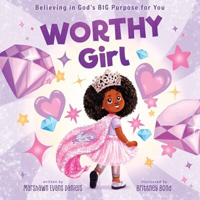 Daniels, Marshawn Evans Worthy Girl: Believing in God's Big Purpose for You Daniels, Marshawn Evans Worthy Girl: Believing in God's Big Purpose for You