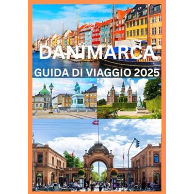 Emma, Reymond DANIMARCA GUIDA DI VIAGGIO 2025: Manuale del viaggiatore intelligente per esplorare la Danimarca Emma, Reymond DANIMARCA GUIDA DI VIAGGIO 2025: Manuale del viaggiatore intelligente per esplorare la Danimarca