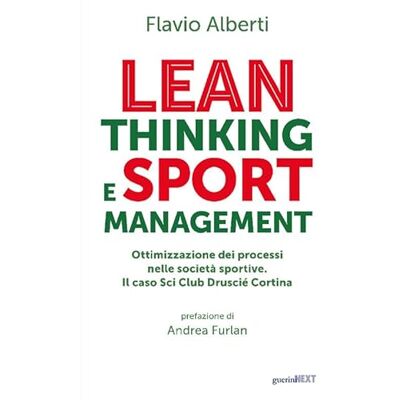 Alberti, Flavio Lean thinking and sport management. Ottimizzazione dei processi nelle società sportive. Il caso Sci Club Druscié Cortina Alberti, Flavio Lean thinking and sport management. Ottimizzazione dei processi nelle società sportive. Il caso Sci Club Druscié Cortina