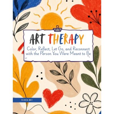 Therapy: Return to Self: Art Therapy Workbook for Adults — Coloring Pages, Reflection Prompts, Gratitude Exercises, and Mindful Activities for Self-Discovery and Inner Peace Therapy: Return to Self: Art Therapy Workbook for Adults — Coloring Pages, Reflection Prompts, Gratitude Exercises, and Mindful Activities for Self-Discovery and Inner Peace