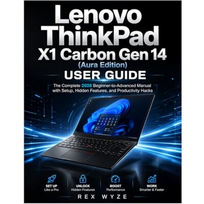 Rex LENOVO THINKPAD X1 CARBON GEN 14 (AURA EDITION) USER GUIDE: The Complete 2026 Beginner-to-Advanced Manual with Setup, Hidden Features, and Productivity Hacks Rex LENOVO THINKPAD X1 CARBON GEN 14 (AURA EDITION) USER GUIDE: The Complete 2026 Beginner-to-Advanced Manual with Setup, Hidden Features, and Productivity Hacks