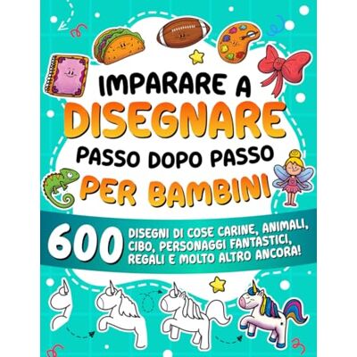 ART Imparare a disegnare passo dopo passo per bambini: 600 disegni di cose carine, animali, cibo, personaggi fantastici, regali e molto altro ancora! ART Imparare a disegnare passo dopo passo per bambini: 600 disegni di cose carine, animali, cibo, personaggi fantastici, regali e molto altro ancora!
