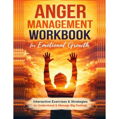 Creative Anger Management Workbook for Emotional Growth: Interactive Exercises & Strategies to Understand & Manage Big Feelings Creative Anger Management Workbook for Emotional Growth: Interactive Exercises & Strategies to Understand & Manage Big Feelings