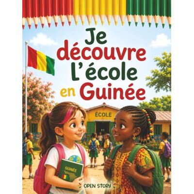 Open Story Je découvre l'école en Guinée: Un voyage chaleureux au cœur des classes, des ardoises à la craie, des jeux de récréation sous le soleil et des contes – Avec quiz et coloriages Open Story Je découvre l'école en Guinée: Un voyage chaleureux au cœur des classes, des ardoises à la craie, des jeux de récréation sous le soleil et des contes – Avec quiz et coloriages