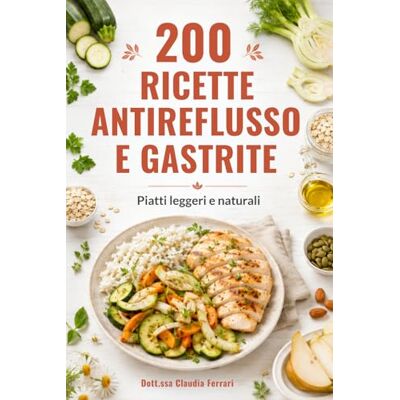 Acer 200 Ricette Antireflusso e Gastrite: la guida pratica per sconfiggere acidità e bruciore di stomaco, ritrovare il benessere e mangiare con gusto ogni giorno Acer 200 Ricette Antireflusso e Gastrite: la guida pratica per sconfiggere acidità e bruciore di stomaco, ritrovare il benessere e mangiare con gusto ogni giorno