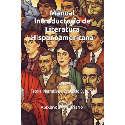 MAG Manual Introductorio de Literatura Hispanoamericana: Teoría, Narrativa y Contexto Cultural MAG Manual Introductorio de Literatura Hispanoamericana: Teoría, Narrativa y Contexto Cultural