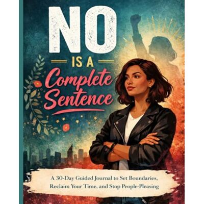 Avery No Is a Complete Sentence: A 30-Day Guided Journal to Set Boundaries, Stop Over Giving, and Reclaim Your Time and Energy Avery No Is a Complete Sentence: A 30-Day Guided Journal to Set Boundaries, Stop Over Giving, and Reclaim Your Time and Energy