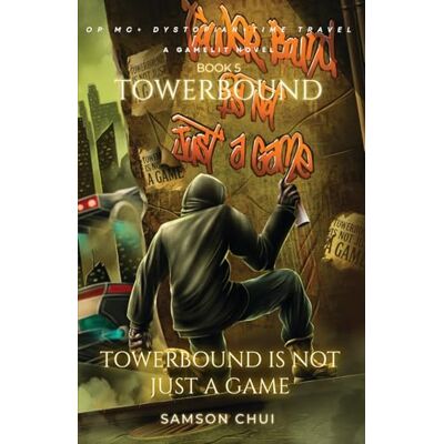 Samson Towerbound Book 5: Towerbound is Not Just a Game: LitRPG · Time Travel · Dystopian Samson Towerbound Book 5: Towerbound is Not Just a Game: LitRPG · Time Travel · Dystopian