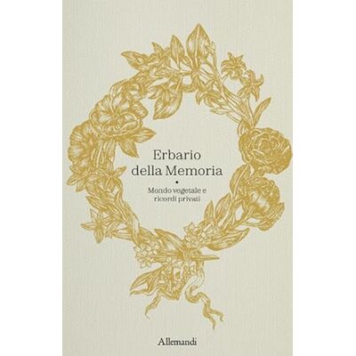 Silli, Martina Erbario della memoria. Mondo vegetale e ricordi privati Silli, Martina Erbario della memoria. Mondo vegetale e ricordi privati