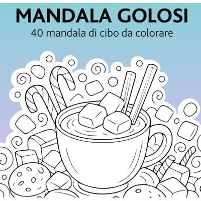 ART Mandala golosi: 40 mandala di cibo da colorare ART Mandala golosi: 40 mandala di cibo da colorare
