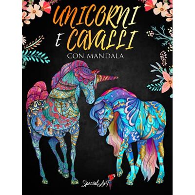ART Unicorni e Cavalli con Mandala Libro da Colorare per Adulti: Più di 110 magici e bellissimi Unicorni e Cavalli. (Formato Grande) ART Unicorni e Cavalli con Mandala Libro da Colorare per Adulti: Più di 110 magici e bellissimi Unicorni e Cavalli. (Formato Grande)