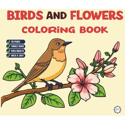 ART Cool Beautiful Bird and Flowers Coloring Book for Adults Men Women Kids Young Boys Girls Teens: Cute Birds and Flowers Nature Coloring Activity Book ... Relaxation Coloring Book Bird Coloring Sheets ART Cool Beautiful Bird and Flowers Coloring Book for Adults Men Women Kids Young Boys Girls Teens: Cute Birds and Flowers Nature Coloring Activity Book ... Relaxation Coloring Book Bird Coloring Sheets