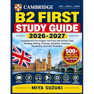 Suzuki Cambridge B2 First Study Guide 2026-2027: Complete B2 First English Test Prep with Practice Tests, Reading, Writing, Listening, Speaking, Grammar, Vocabulary, and Exam Strategies Suzuki Cambridge B2 First Study Guide 2026-2027: Complete B2 First English Test Prep with Practice Tests, Reading, Writing, Listening, Speaking, Grammar, Vocabulary, and Exam Strategies