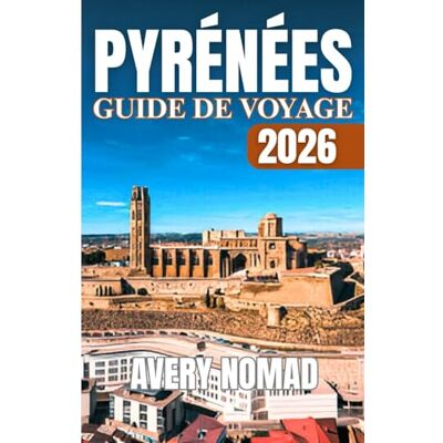 Avery PYRÉNÉES GUIDE DE VOYAGE 2026 Avery PYRÉNÉES GUIDE DE VOYAGE 2026