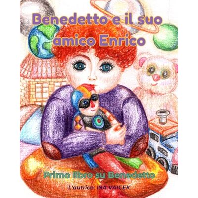 VAICEK, INA Benedetto e il suo amico Enrico: Primo libro su Benedetto: 5 VAICEK, INA Benedetto e il suo amico Enrico: Primo libro su Benedetto: 5