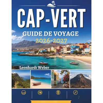 Weber CAP-VERT GUIDE DE VOYAGE 2026-2027: Découvrez des plages cachées, des paysages volcaniques, des villages côtiers, des aventures en plein air, une ... de votre itinéraire en toute sérénité Weber CAP-VERT GUIDE DE VOYAGE 2026-2027: Découvrez des plages cachées, des paysages volcaniques, des villages côtiers, des aventures en plein air, une ... de votre itinéraire en toute sérénité