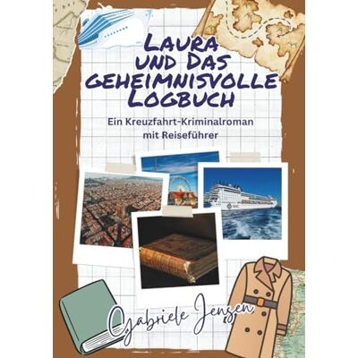 Jensen Laura und das geheimnisvolle Logbuch: Ein Kreuzfahrt-Kriminalroman mit Reiseführer Jensen Laura und das geheimnisvolle Logbuch: Ein Kreuzfahrt-Kriminalroman mit Reiseführer