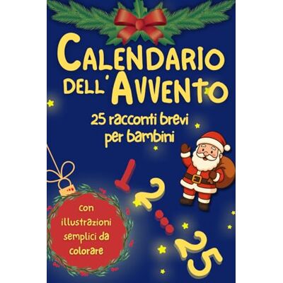 Studio, Sari Calendario dell’Avvento – 25 Racconti di Natale per Bambini: Storie brevi per ogni giorno dell’Avvento con valori, insegnamenti e disegni da colorare Studio, Sari Calendario dell’Avvento – 25 Racconti di Natale per Bambini: Storie brevi per ogni giorno dell’Avvento con valori, insegnamenti e disegni da colorare