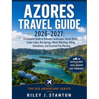 Stanton Azores Travel Guide 2026–2027: A Complete Guide to Volcanic Landscapes, Scenic Drives, Crater Lakes, Hot Springs, Whale Watching, Hiking Adventures, and Essential Trip Planning Stanton Azores Travel Guide 2026–2027: A Complete Guide to Volcanic Landscapes, Scenic Drives, Crater Lakes, Hot Springs, Whale Watching, Hiking Adventures, and Essential Trip Planning