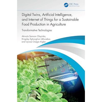 Samson Digital Twins, Artificial Intelligence, and Internet of Things for a Sustainable Food Production in Agriculture: Transformative Technologies Samson Digital Twins, Artificial Intelligence, and Internet of Things for a Sustainable Food Production in Agriculture: Transformative Technologies