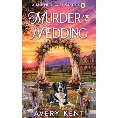 Avery Murder and a Wedding: A Tall Pines Cozy Mystery Avery Murder and a Wedding: A Tall Pines Cozy Mystery
