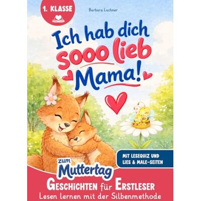 MAG Ich hab dich SOOO lieb, Mama!: Geschichten für Erstleser zum Muttertag Lesen lernen mit der Silbenmethode mit Lese-Quiz und Lies & Male-Seiten MAG Ich hab dich SOOO lieb, Mama!: Geschichten für Erstleser zum Muttertag Lesen lernen mit der Silbenmethode mit Lese-Quiz und Lies & Male-Seiten