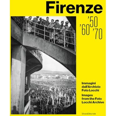Silvana Firenze '50, '60, '70. Immagini dall'Archivio Foto Locchi. Ediz. illustrata Silvana Firenze '50, '60, '70. Immagini dall'Archivio Foto Locchi. Ediz. illustrata