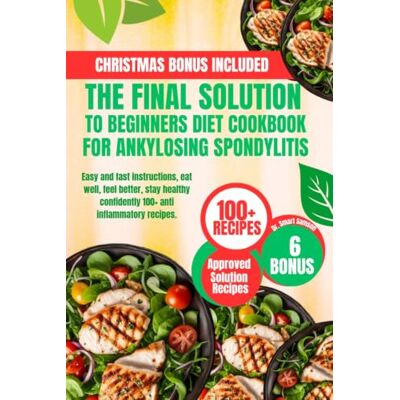 Samson THE FINAL SOLUTION TO BEGINNERS DIET COOKBOOK FOR ANKYLOSING SPONDYLITIS: Easy and fast instructions, eat well, feel better, stay healthy confidently 100+ anti inflammatory recipes. Samson THE FINAL SOLUTION TO BEGINNERS DIET COOKBOOK FOR ANKYLOSING SPONDYLITIS: Easy and fast instructions, eat well, feel better, stay healthy confidently 100+ anti inflammatory recipes.