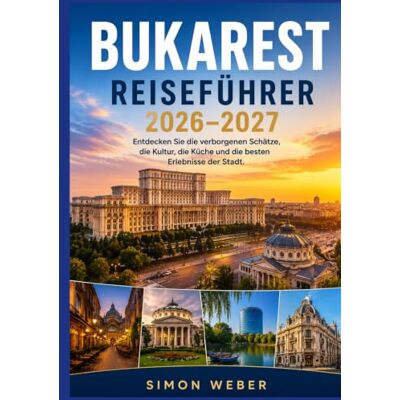 Weber BUKAREST REISEFÜHRER 2026-2027: Entdecken Sie die verborgenen Schätze, die Kultur, die Küche und die besten Erlebnisse der Stadt. Weber BUKAREST REISEFÜHRER 2026-2027: Entdecken Sie die verborgenen Schätze, die Kultur, die Küche und die besten Erlebnisse der Stadt.