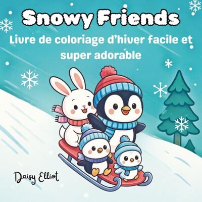 Daisy Tech Snowy Friends: Livre de coloriage d’hiver facile et super adorable Daisy Tech Snowy Friends: Livre de coloriage d’hiver facile et super adorable